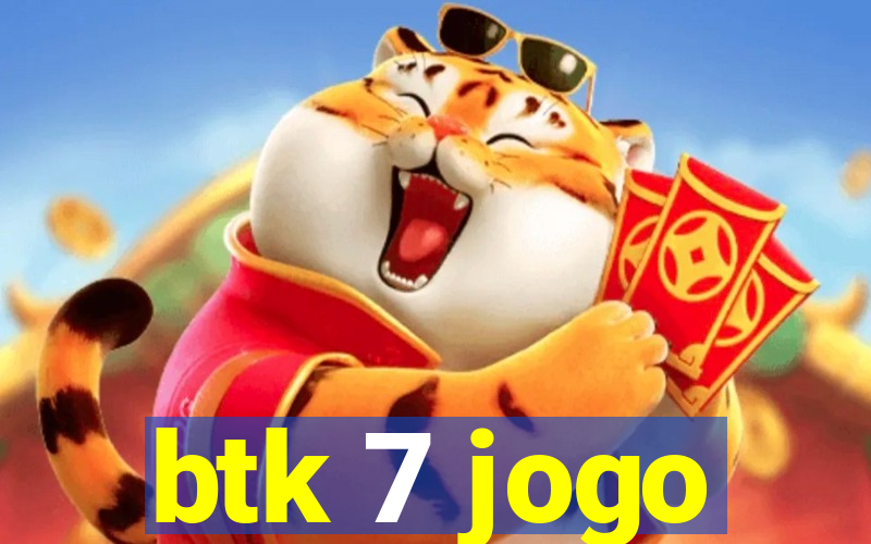 btk 7 jogo